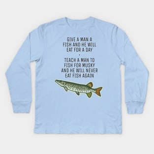 Teach a Man To Fish for Musky Kids Long Sleeve T-Shirt